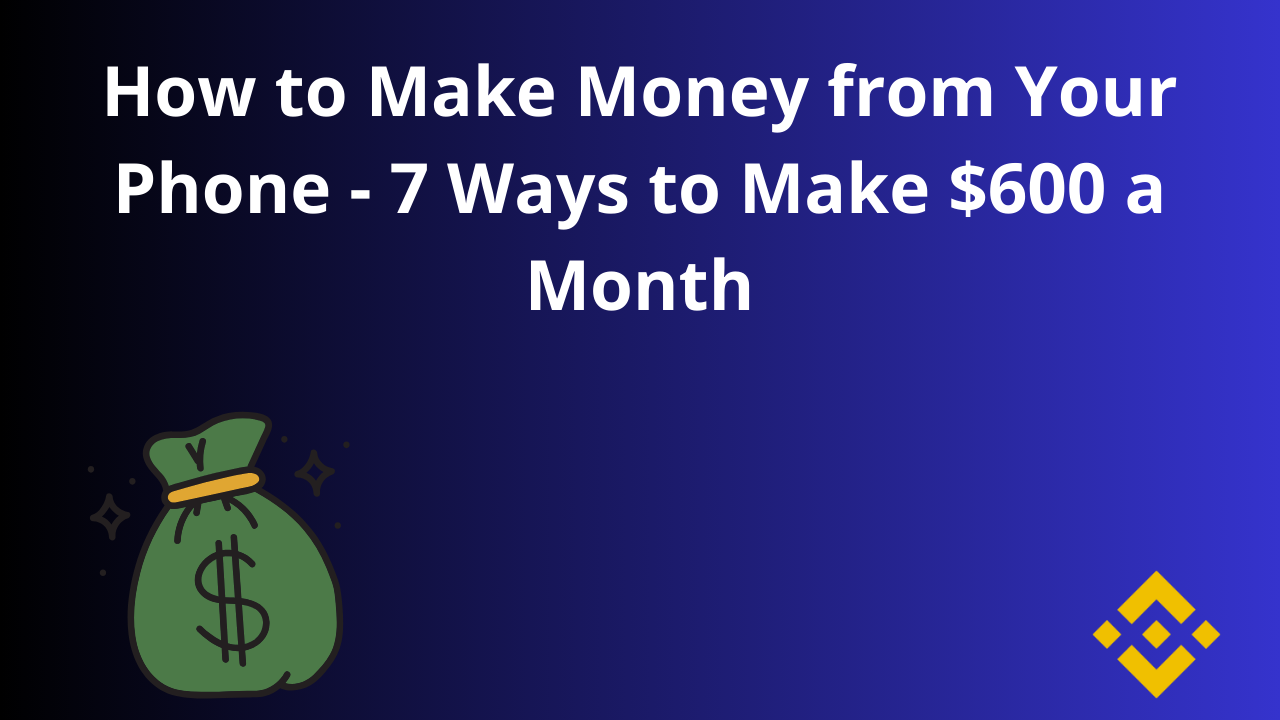 You are currently viewing How to Make Money from Your Phone – 7 Ways to Make $600 a Month