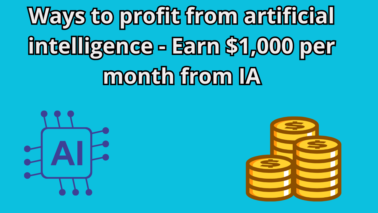 You are currently viewing Ways to profit from artificial intelligence – Earn $1,000 per month from IA