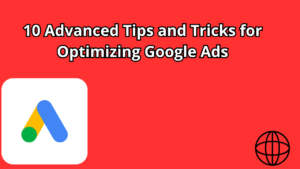 Read more about the article 10 Advanced Tips and Tricks for Optimizing Google Ads