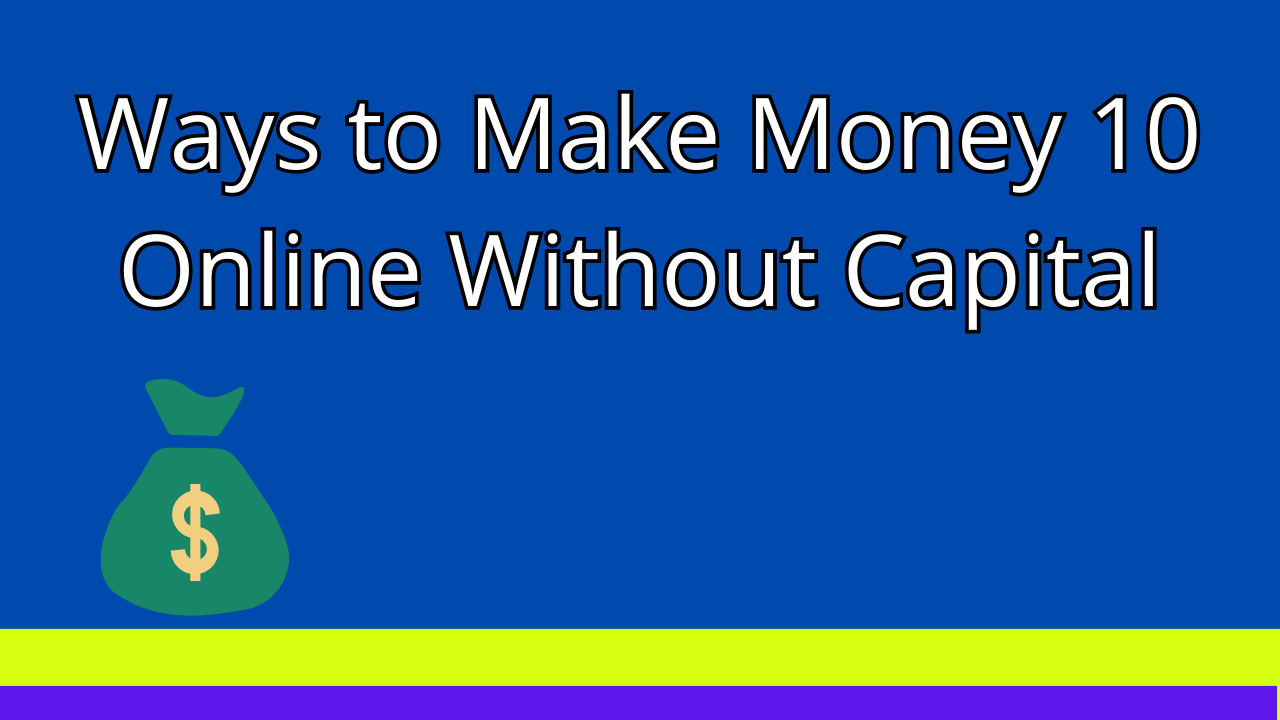 You are currently viewing 10 Ways to Make Money Online Without Capital