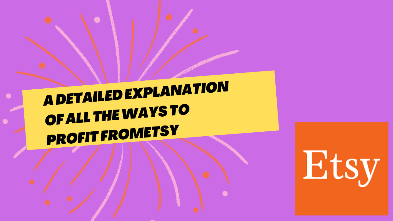 You are currently viewing A detailed explanation of all the ways to profit from Etsy