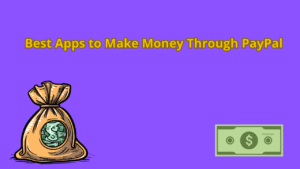 Read more about the article Best Apps to Make Money Through PayPal