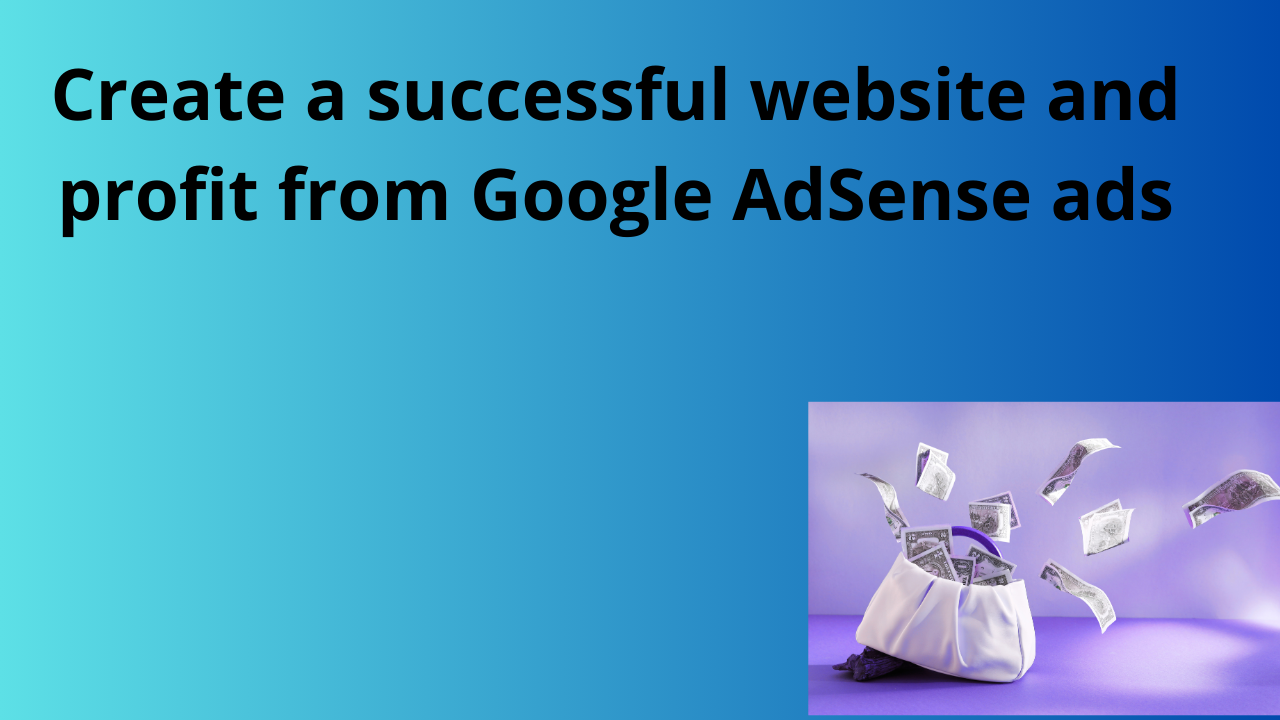 Read more about the article Create a successful website and profit from Google AdSense ads