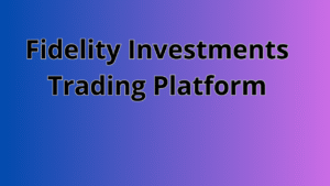 Read more about the article Fidelity Investments Trading Platform