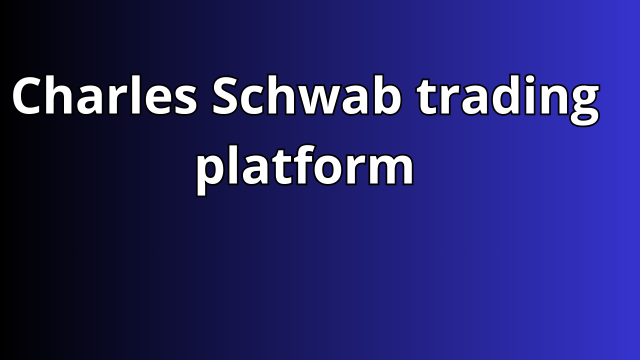 Read more about the article Charles Schwab trading platform