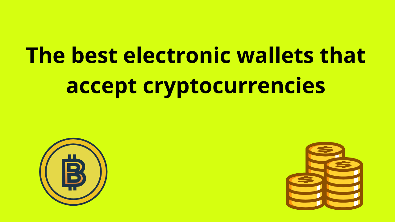 Read more about the article The best electronic wallets that accept cryptocurrencies