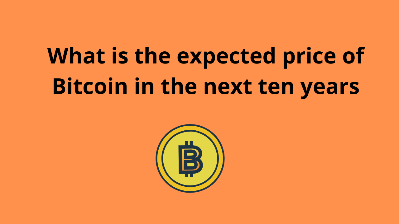 Read more about the article What is the expected price of Bitcoin in the next ten years