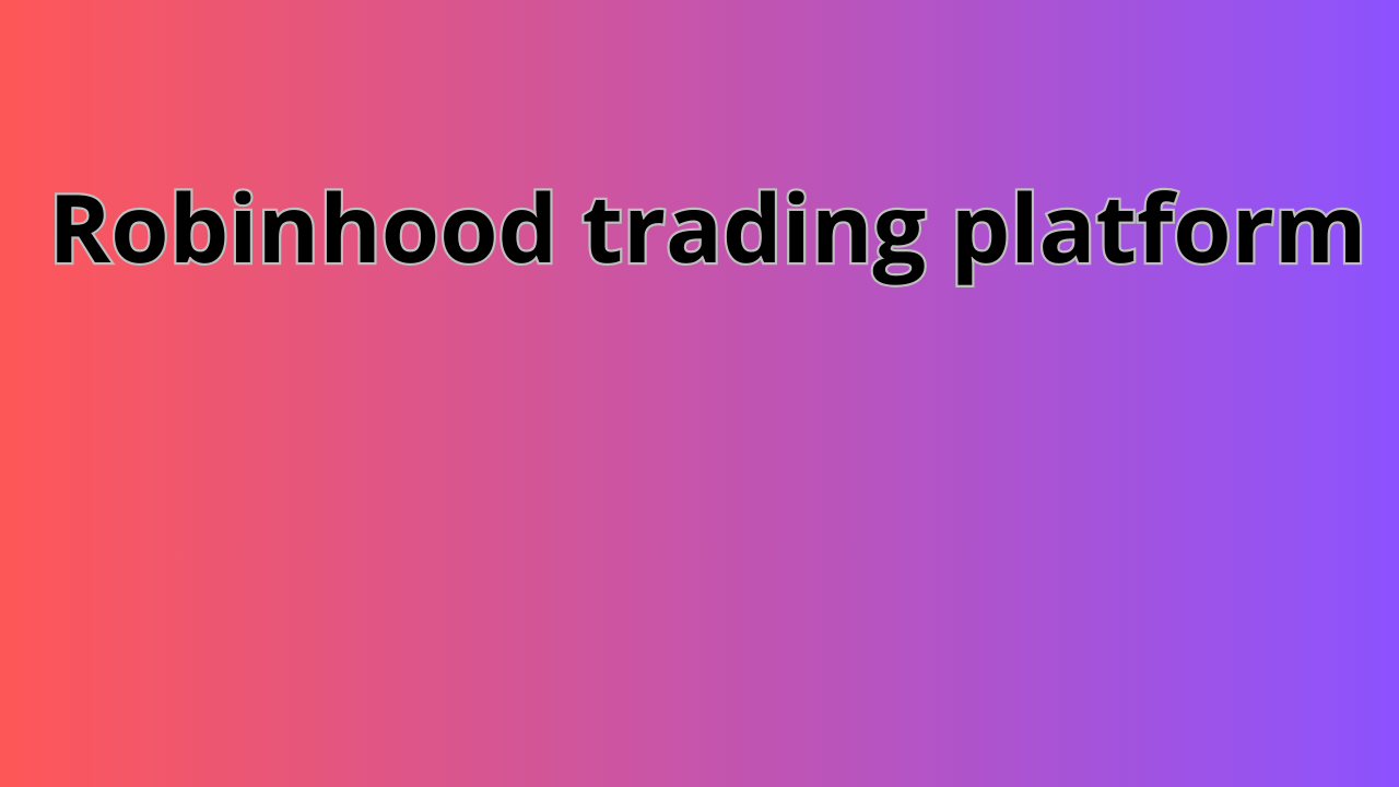 Read more about the article Robinhood trading platform