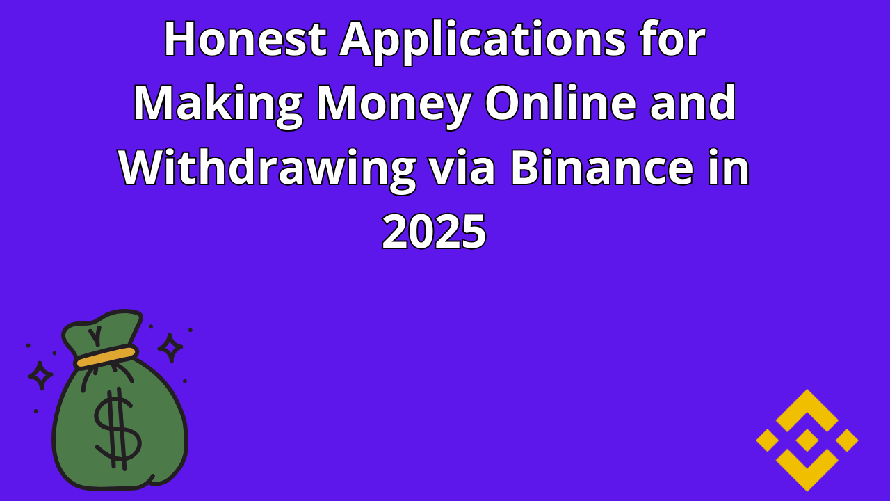 You are currently viewing Honest Applications for Making Money Online and Withdrawing via Binance in 2025