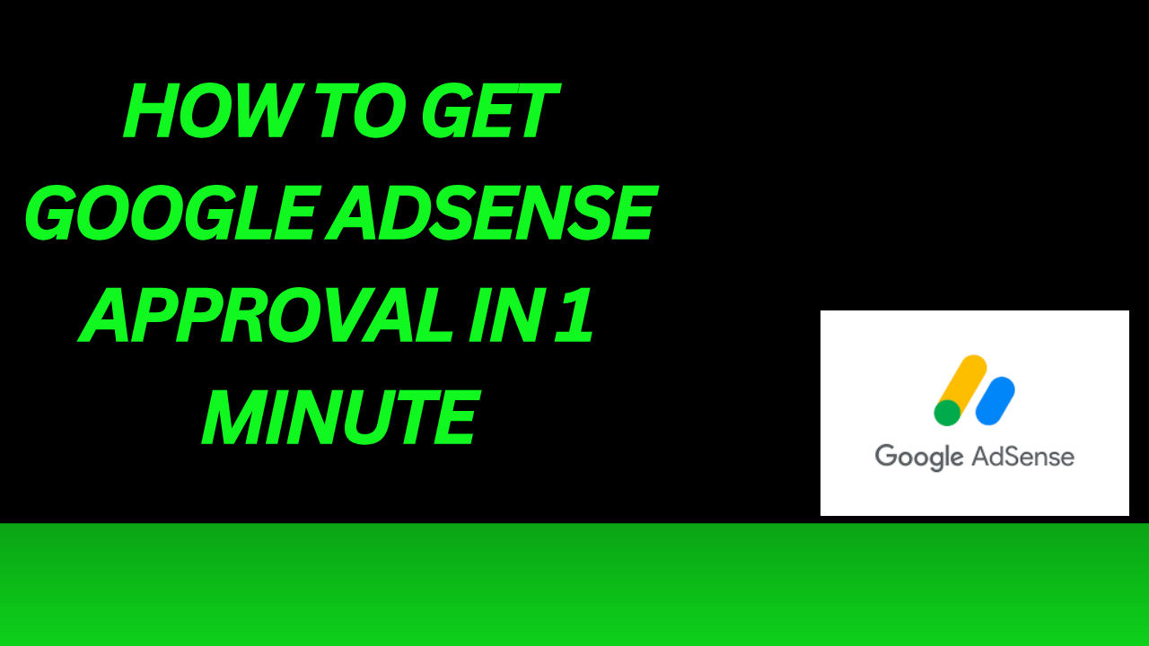 Read more about the article How to get Google AdSense approval in 1 minute