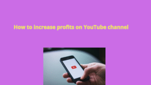 Read more about the article How to increase profits on YouTube channel