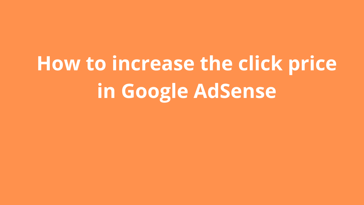 Read more about the article How to increase the click price in Google AdSense