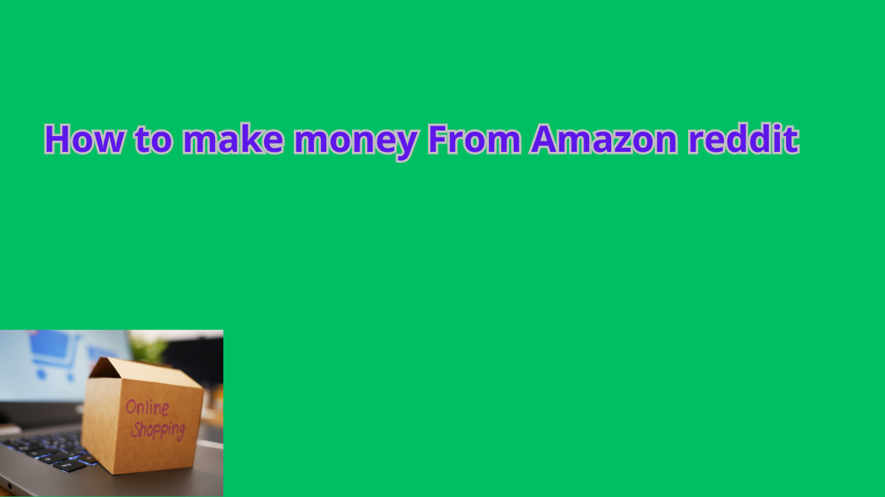 You are currently viewing How to make money From Amazon reddit