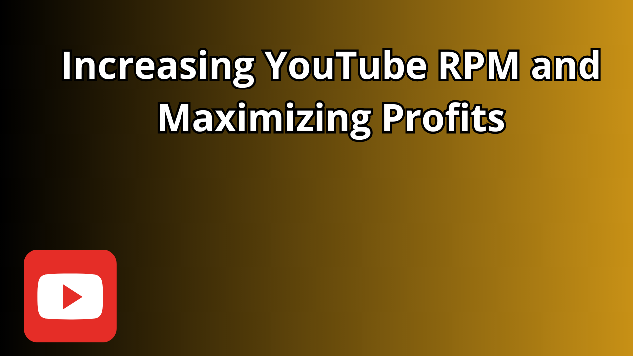 Read more about the article Increasing YouTube RPM and Maximizing Profits