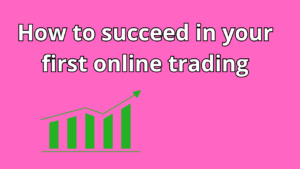 Read more about the article How to succeed in your first online trading