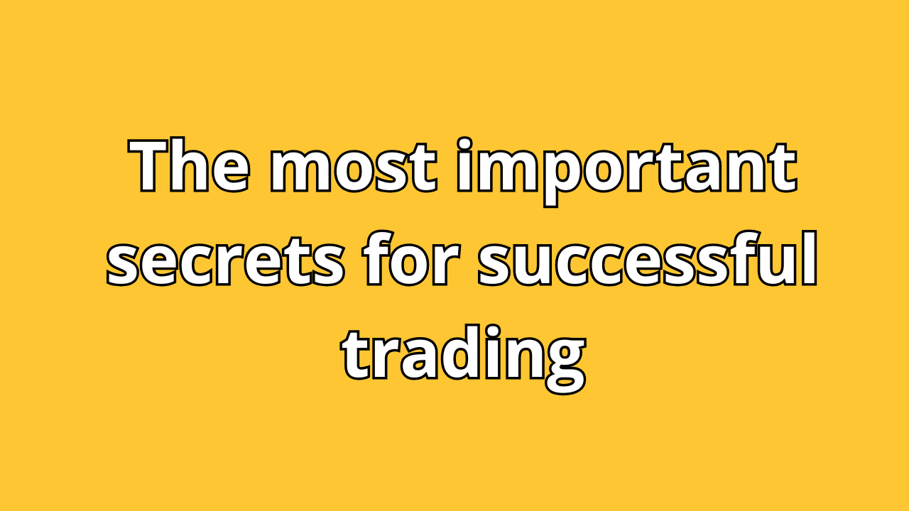 Read more about the article The most important secrets for successful trading