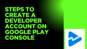 Read more about the article Steps to Create a Developer Account on Google Play Console