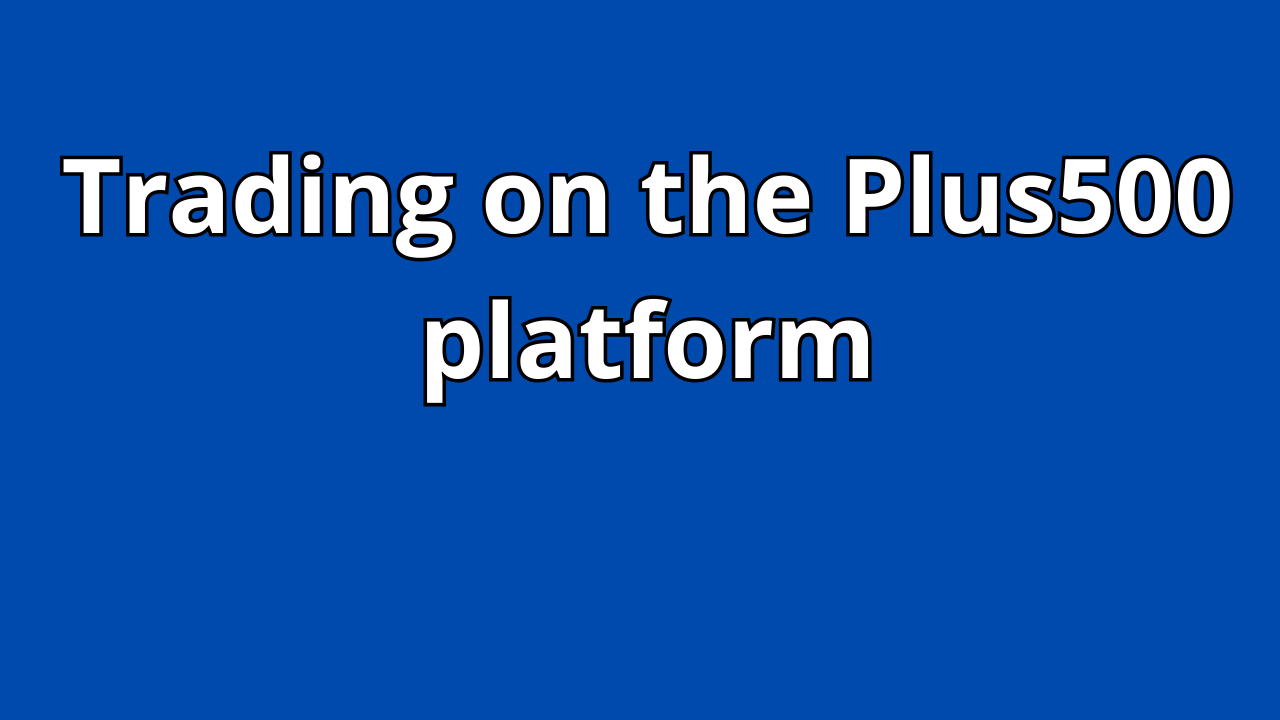 Read more about the article Trading on the Plus500 platform