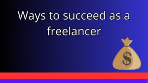 Read more about the article Ways to succeed as a freelancer